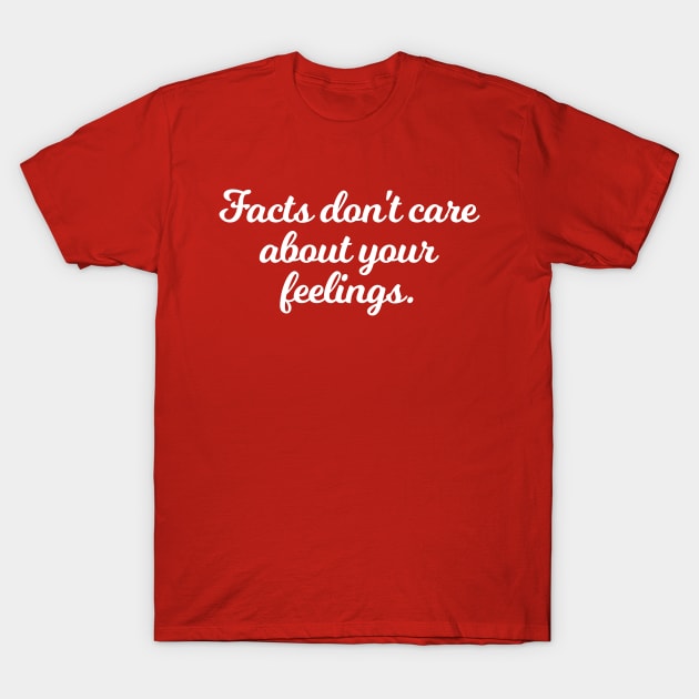 Facts Don't Care About Your Feelings Ben Shapiro Quote T-Shirt by anonopinion